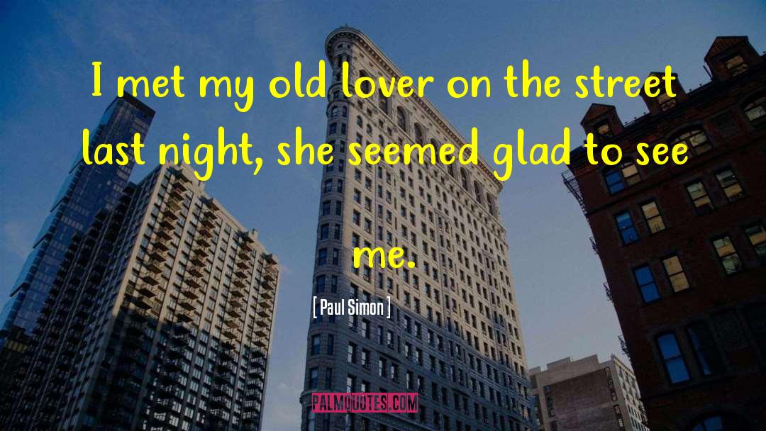 Paul Simon Quotes: I met my old lover