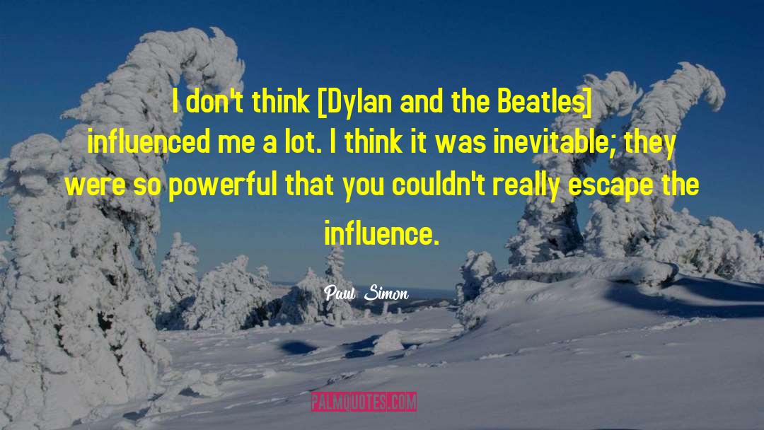 Paul Simon Quotes: I don't think [Dylan and