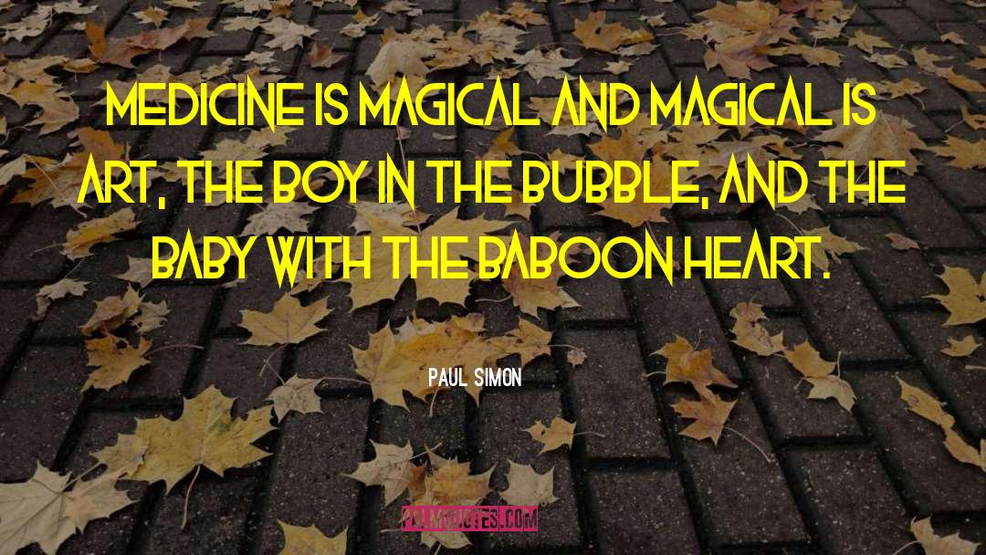 Paul Simon Quotes: Medicine is magical and magical