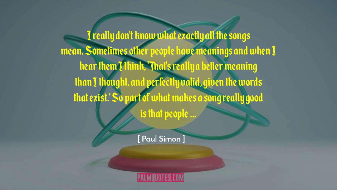 Paul Simon Quotes: I really don't know what