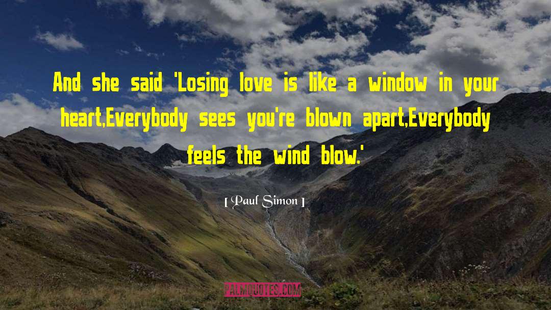 Paul Simon Quotes: And she said 'Losing love