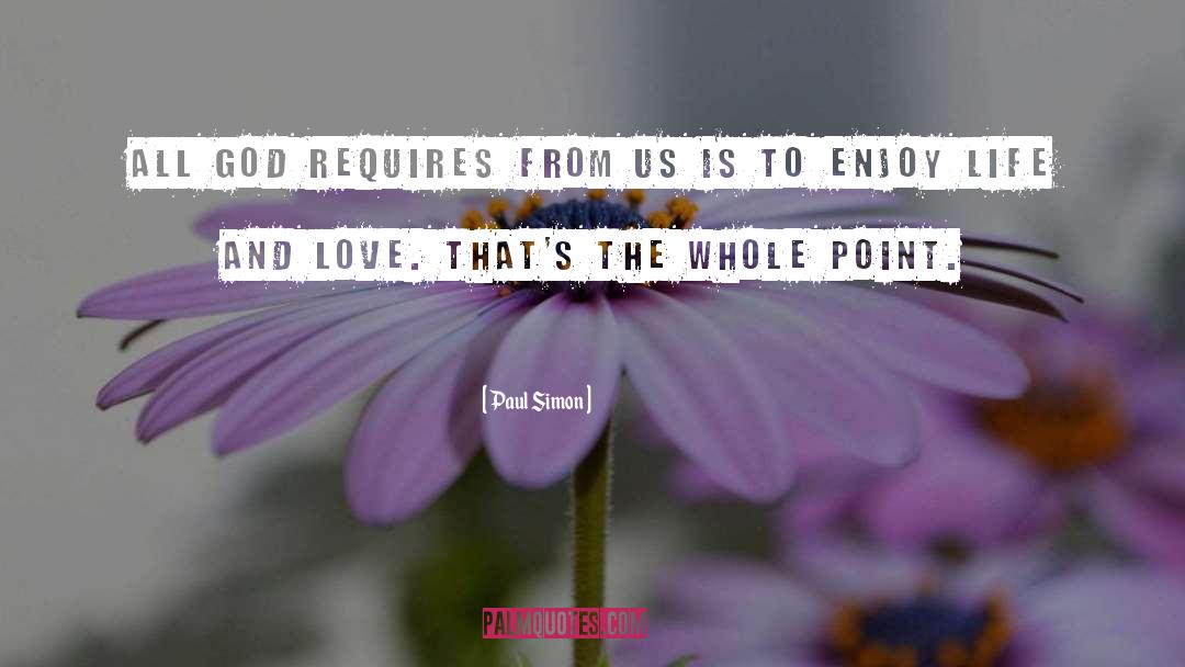 Paul Simon Quotes: All God requires from us