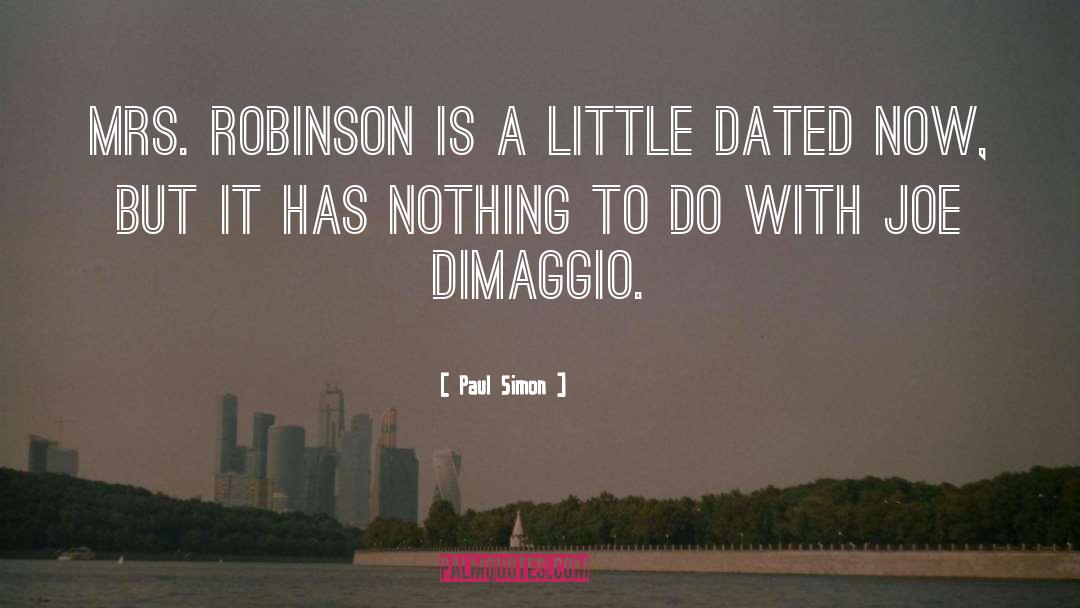 Paul Simon Quotes: Mrs. Robinson is a little