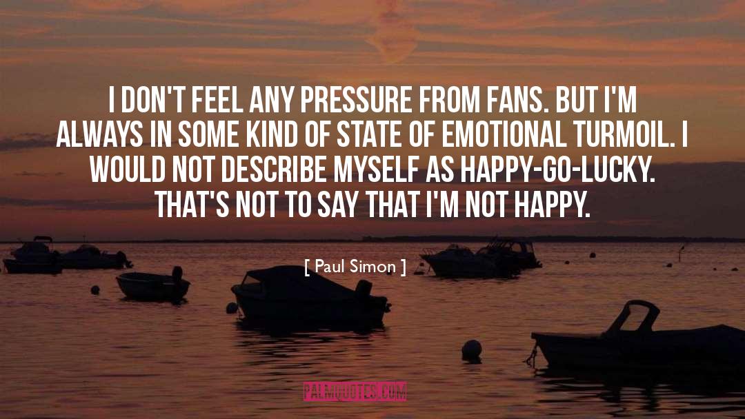 Paul Simon Quotes: I don't feel any pressure