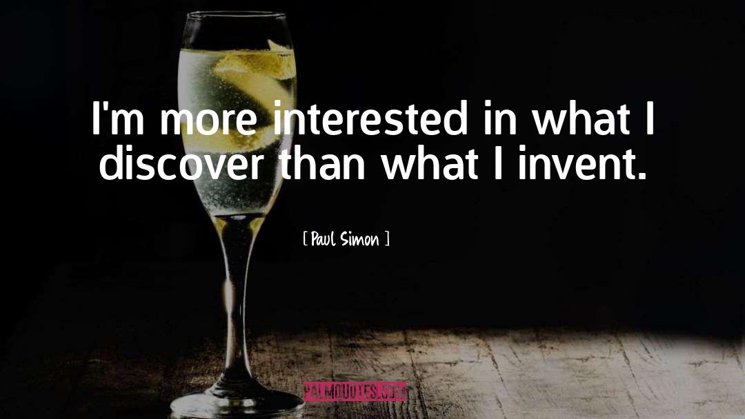 Paul Simon Quotes: I'm more interested in what