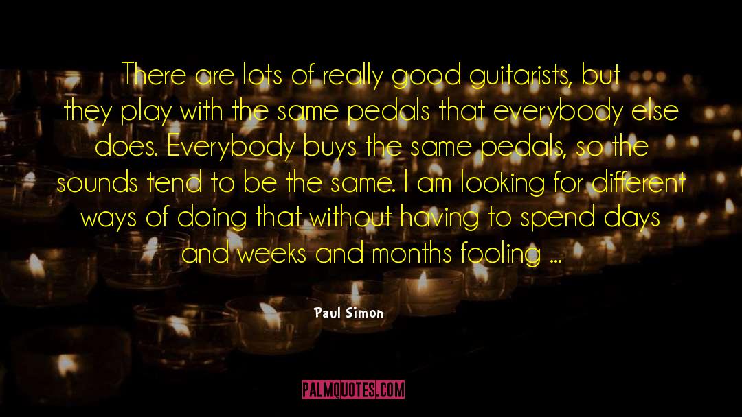 Paul Simon Quotes: There are lots of really