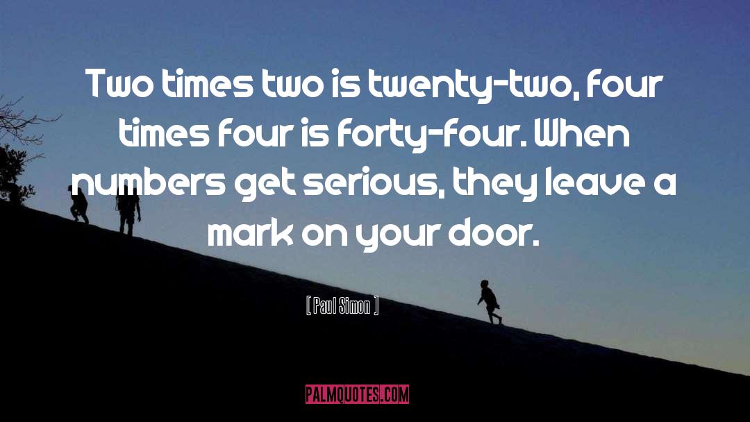 Paul Simon Quotes: Two times two is twenty-two,