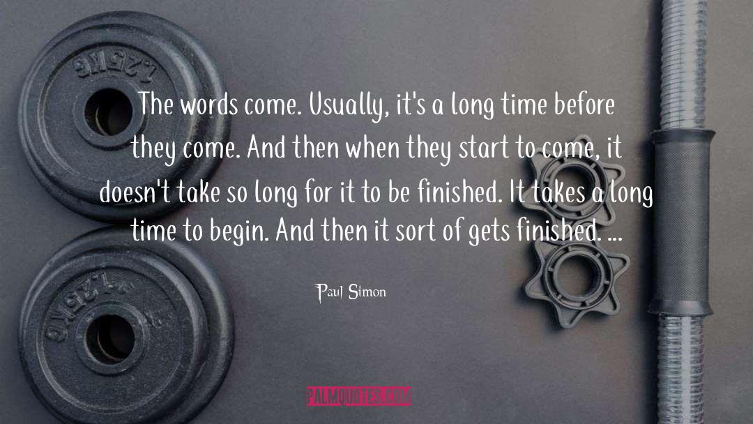 Paul Simon Quotes: The words come. Usually, it's