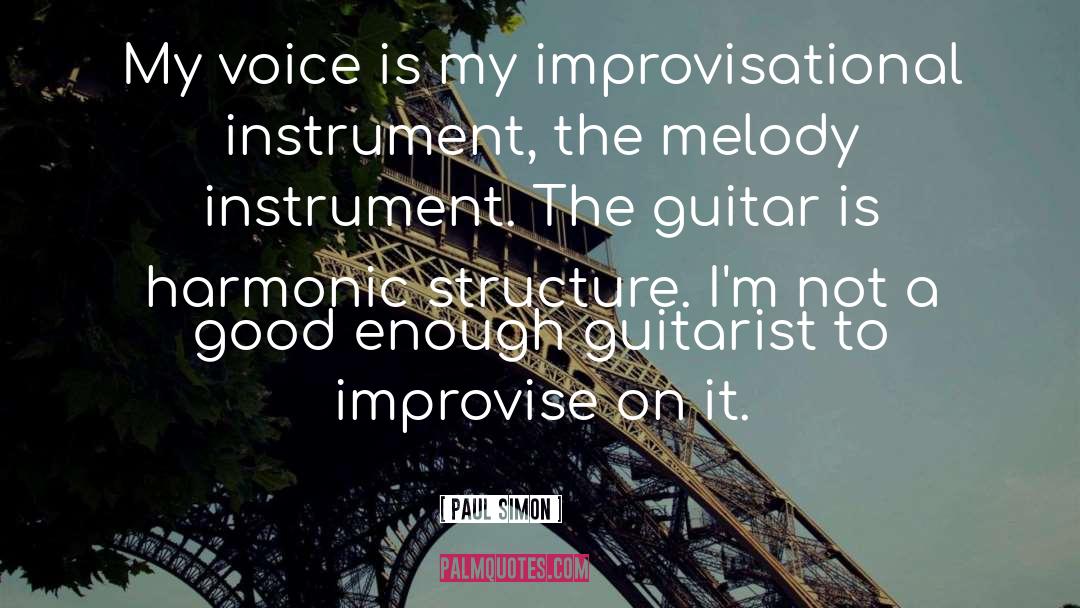 Paul Simon Quotes: My voice is my improvisational