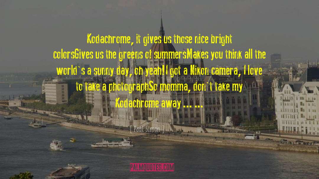 Paul Simon Quotes: Kodachrome, it gives us those