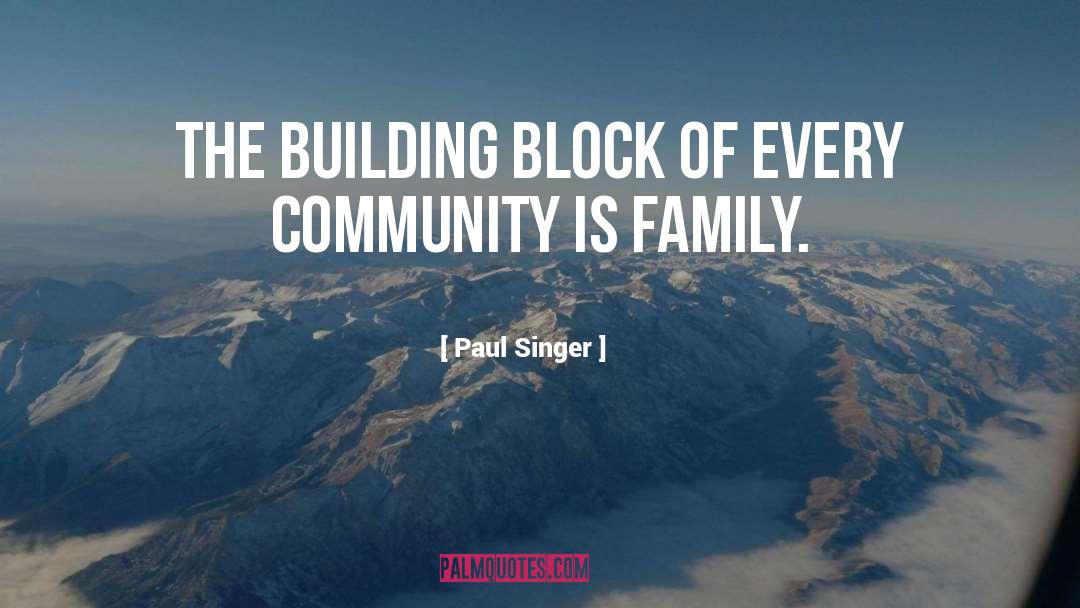 Paul Singer Quotes: The building block of every