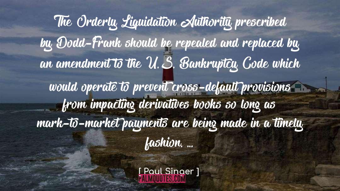 Paul Singer Quotes: The Orderly Liquidation Authority prescribed