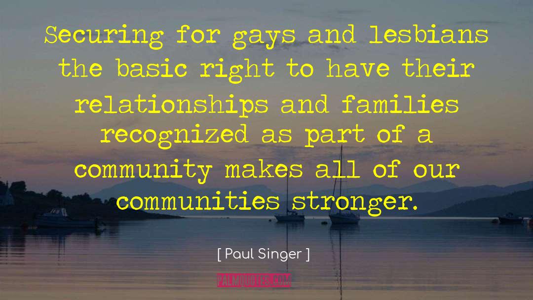 Paul Singer Quotes: Securing for gays and lesbians