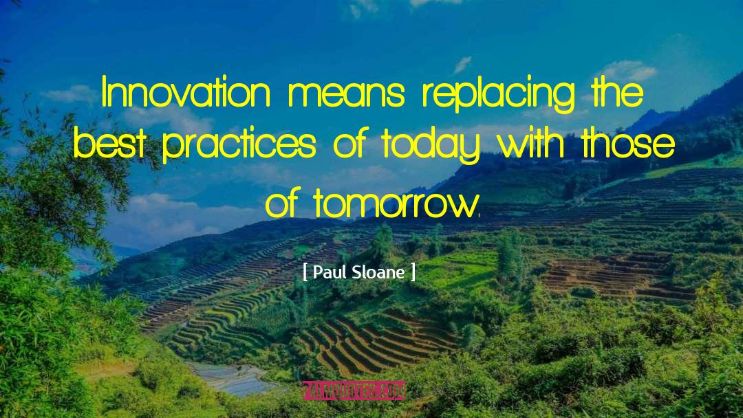 Paul Sloane Quotes: Innovation means replacing the best