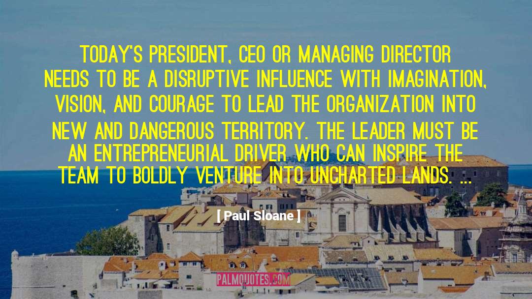 Paul Sloane Quotes: Today's president, CEO or managing
