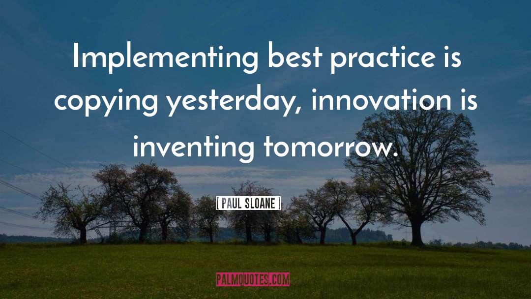 Paul Sloane Quotes: Implementing best practice is copying