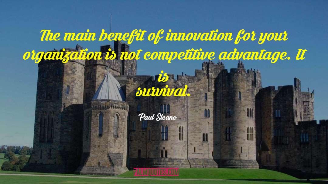 Paul Sloane Quotes: The main benefit of innovation