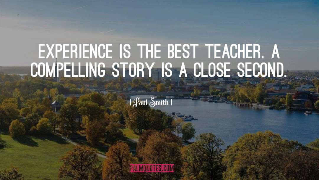 Paul Smith Quotes: Experience is the best teacher.