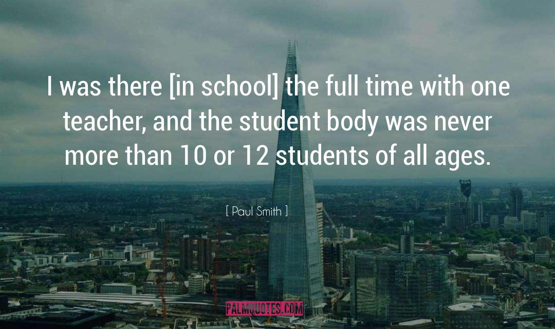 Paul Smith Quotes: I was there [in school]