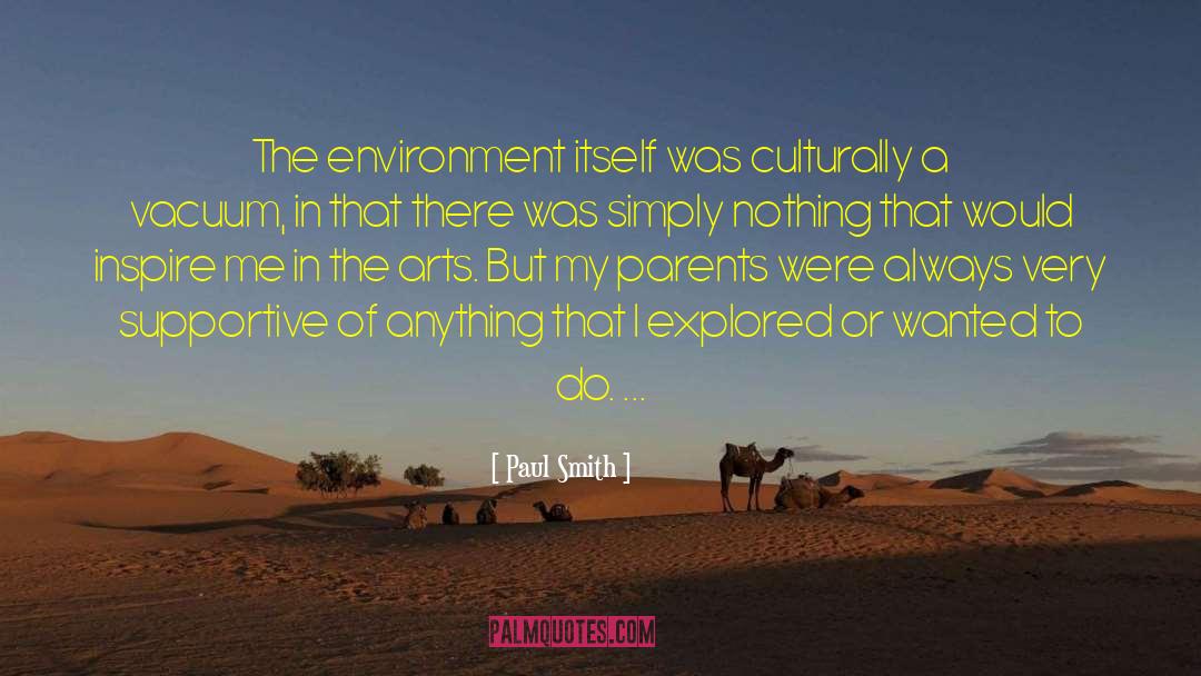 Paul Smith Quotes: The environment itself was culturally