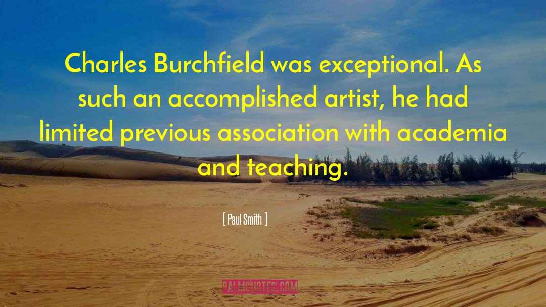 Paul Smith Quotes: Charles Burchfield was exceptional. As
