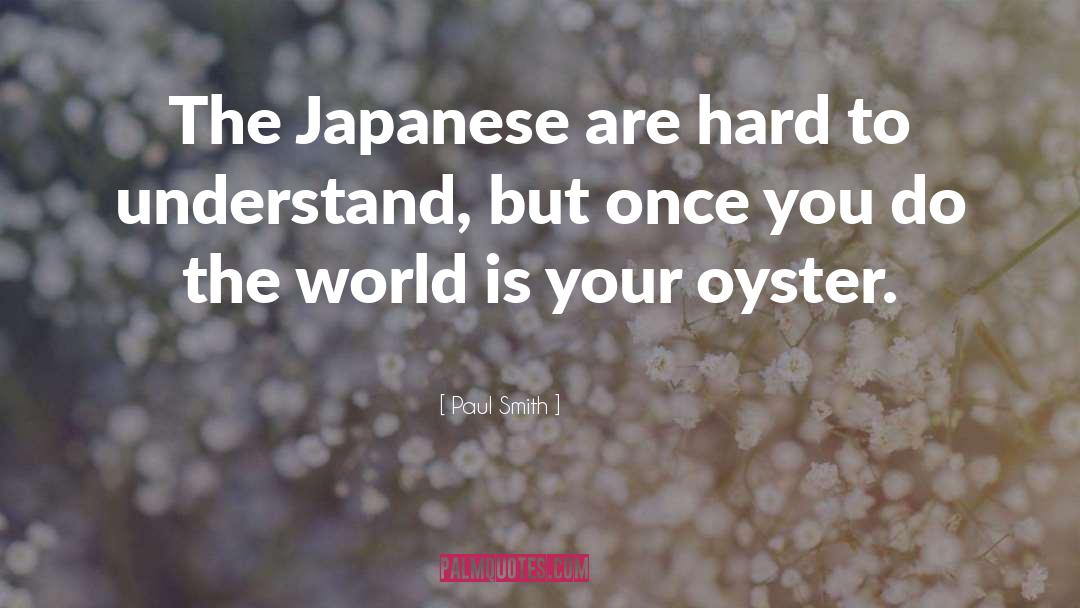 Paul Smith Quotes: The Japanese are hard to