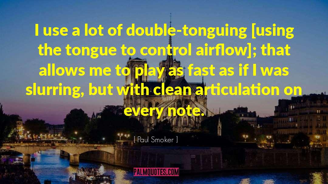 Paul Smoker Quotes: I use a lot of
