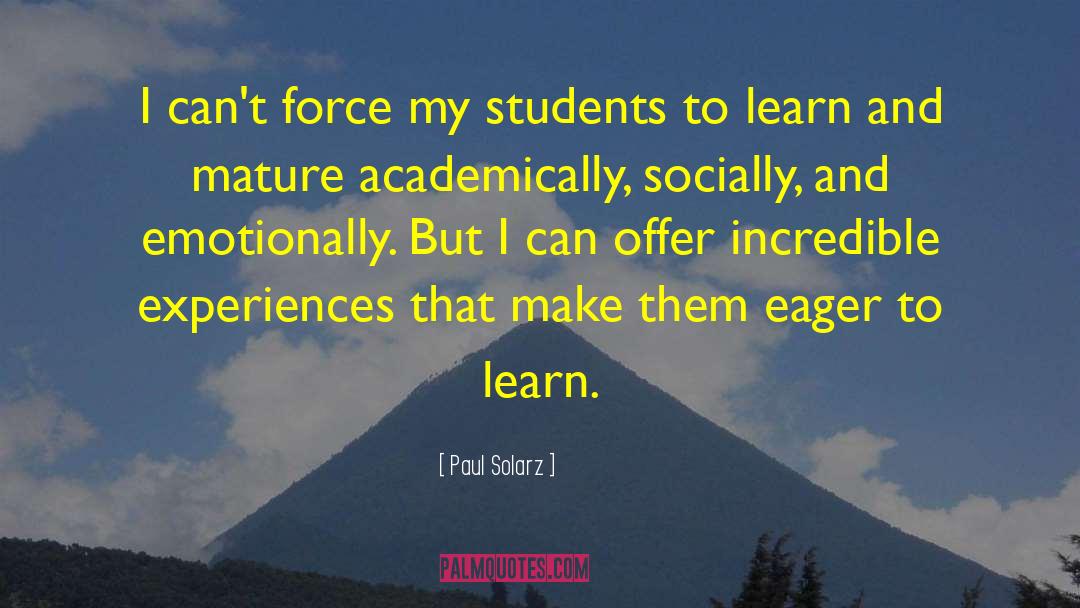 Paul Solarz Quotes: I can't force my students