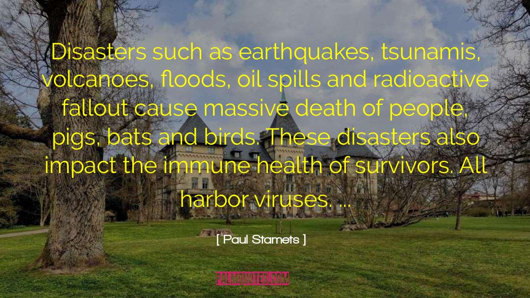 Paul Stamets Quotes: Disasters such as earthquakes, tsunamis,