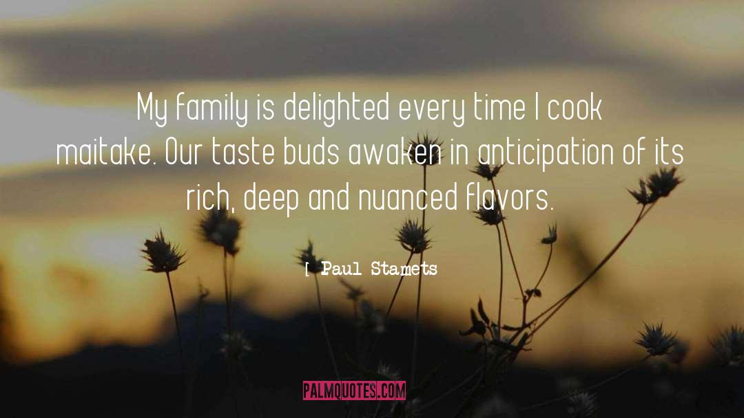 Paul Stamets Quotes: My family is delighted every