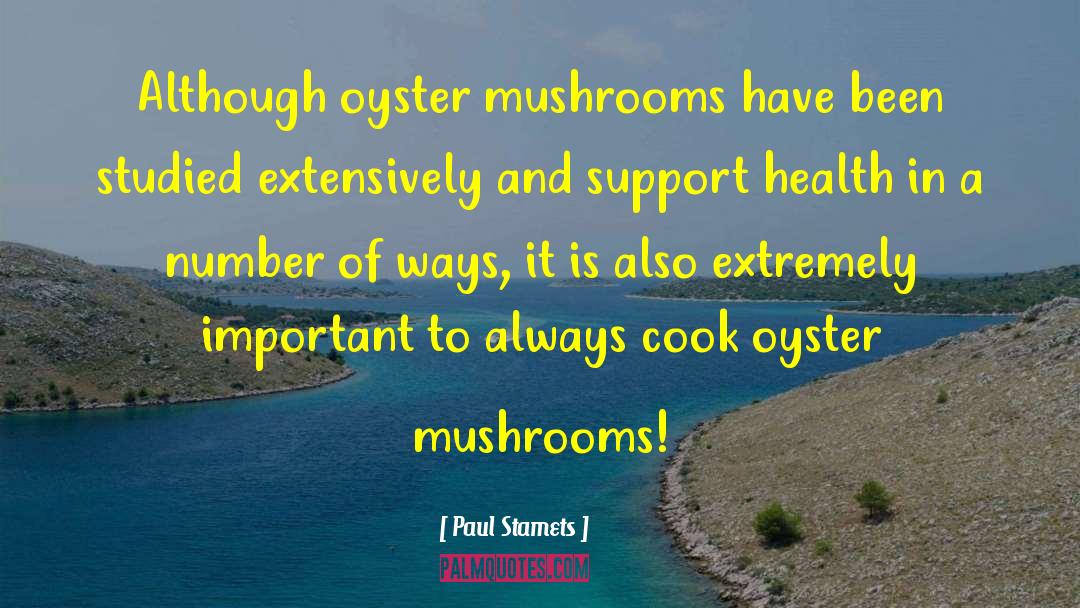Paul Stamets Quotes: Although oyster mushrooms have been