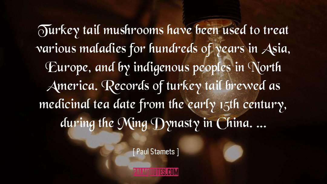 Paul Stamets Quotes: Turkey tail mushrooms have been