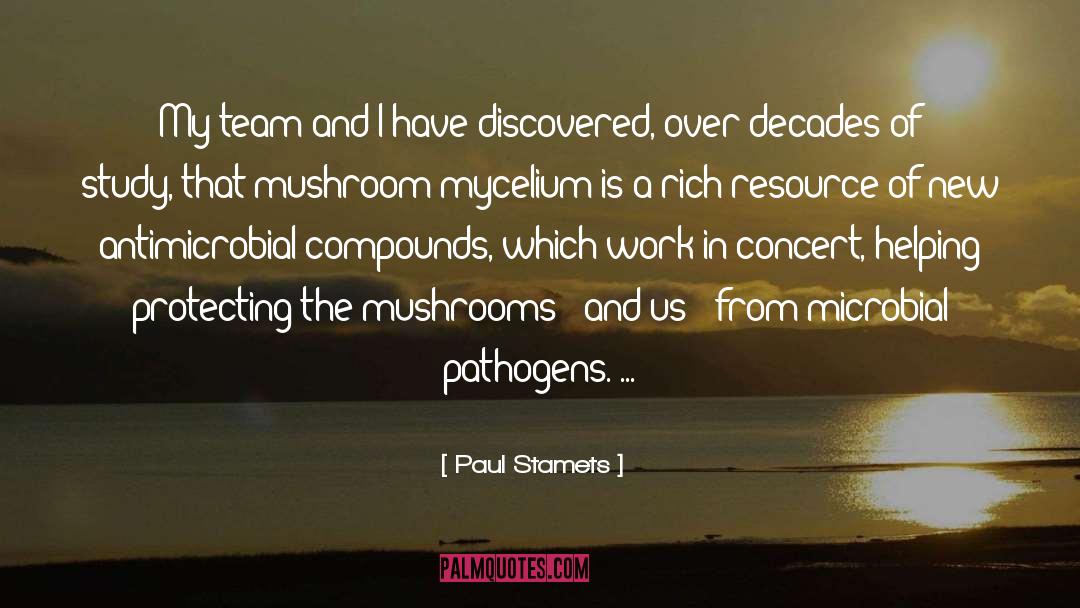 Paul Stamets Quotes: My team and I have