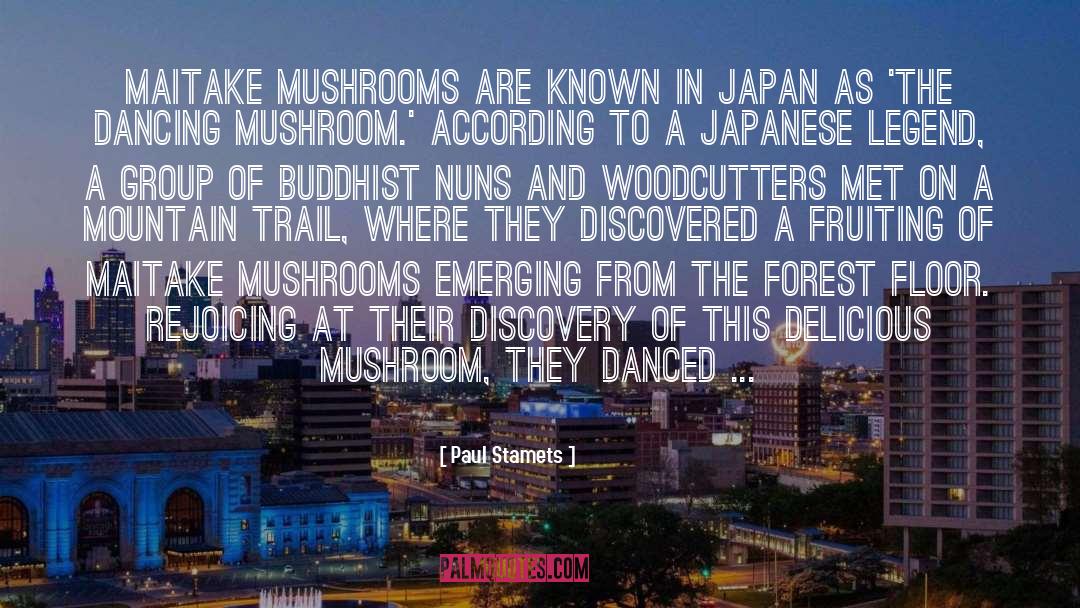 Paul Stamets Quotes: Maitake mushrooms are known in