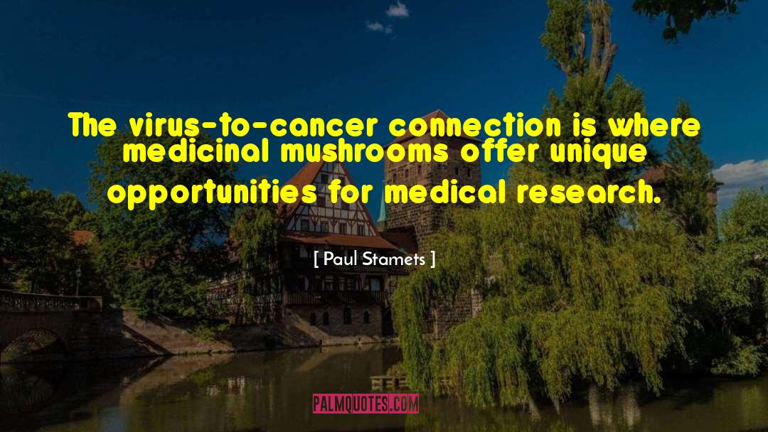 Paul Stamets Quotes: The virus-to-cancer connection is where