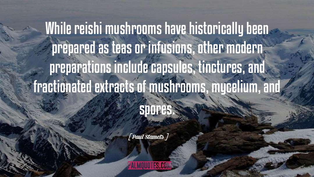 Paul Stamets Quotes: While reishi mushrooms have historically