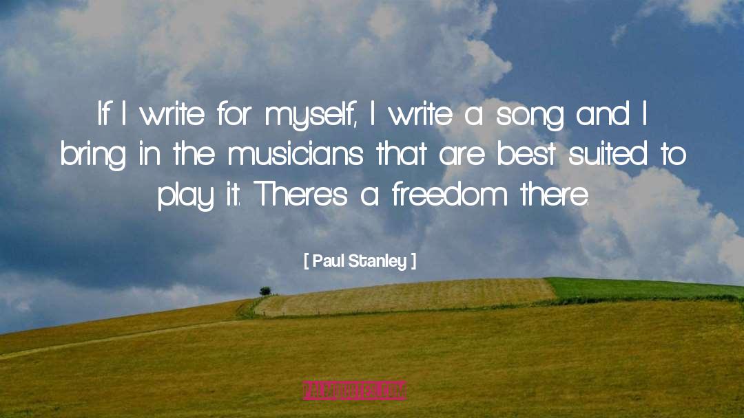 Paul Stanley Quotes: If I write for myself,