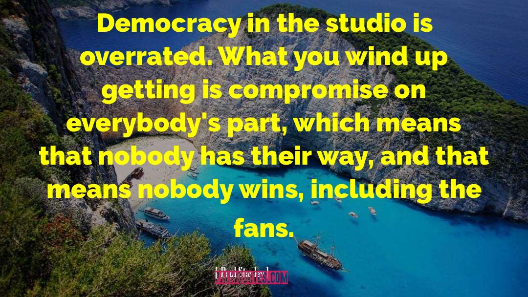 Paul Stanley Quotes: Democracy in the studio is