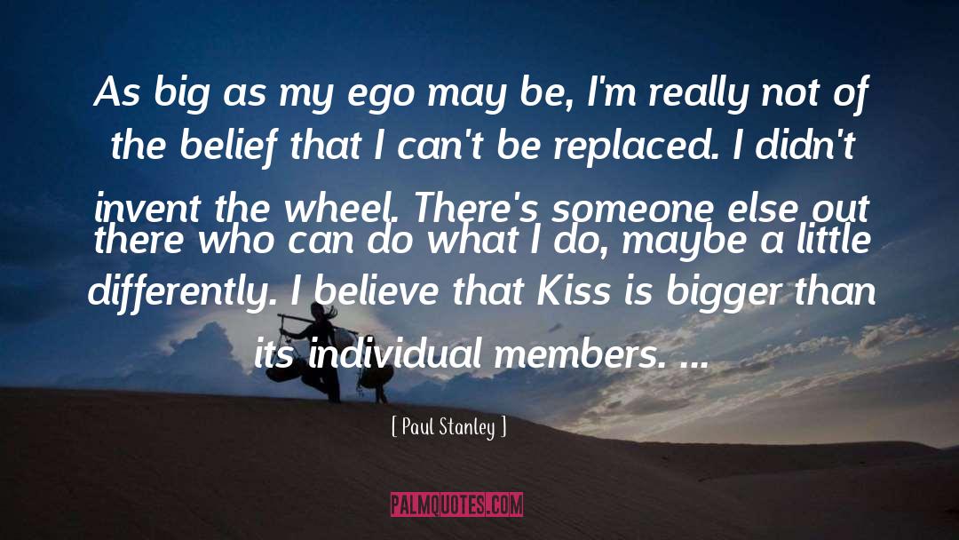 Paul Stanley Quotes: As big as my ego