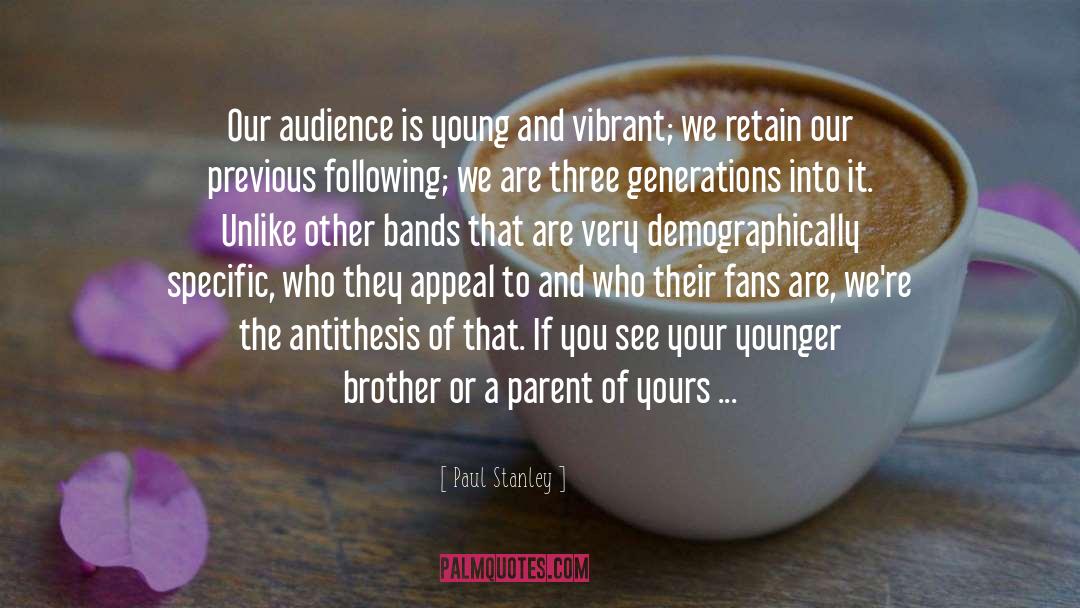 Paul Stanley Quotes: Our audience is young and