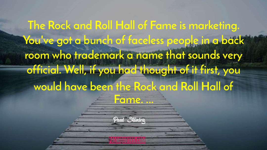 Paul Stanley Quotes: The Rock and Roll Hall