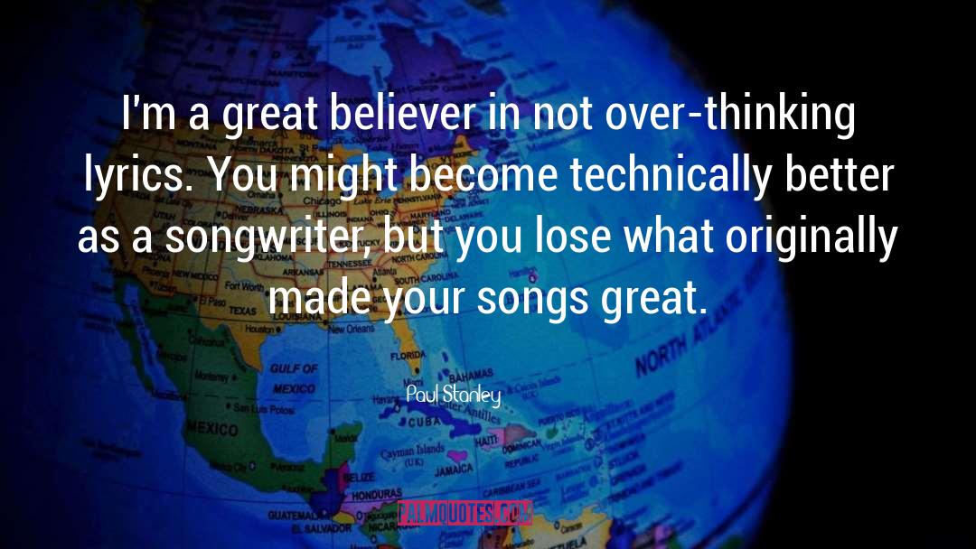 Paul Stanley Quotes: I'm a great believer in