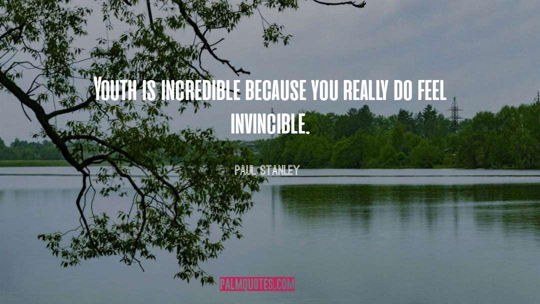 Paul Stanley Quotes: Youth is incredible because you