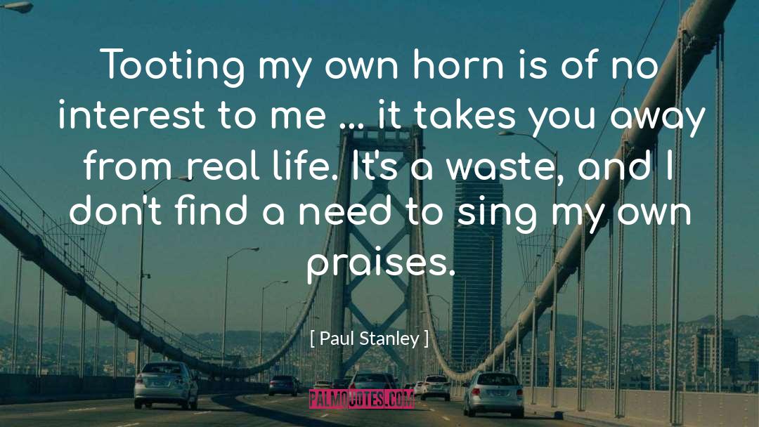 Paul Stanley Quotes: Tooting my own horn is
