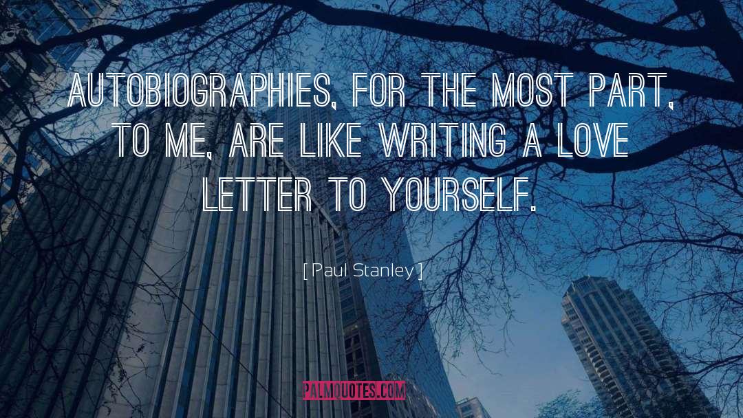 Paul Stanley Quotes: Autobiographies, for the most part,