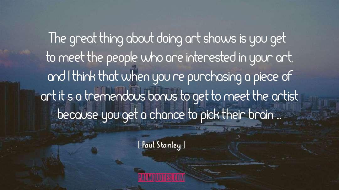 Paul Stanley Quotes: The great thing about doing