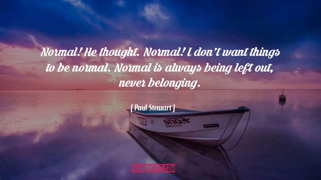 Paul Stewart Quotes: Normal! He thought. Normal! I