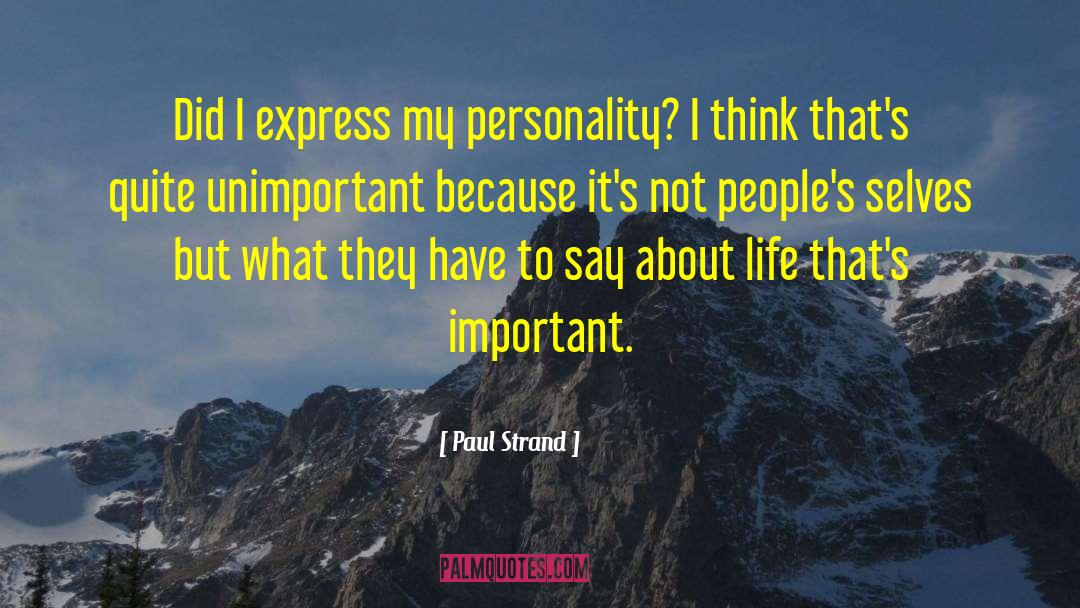Paul Strand Quotes: Did I express my personality?