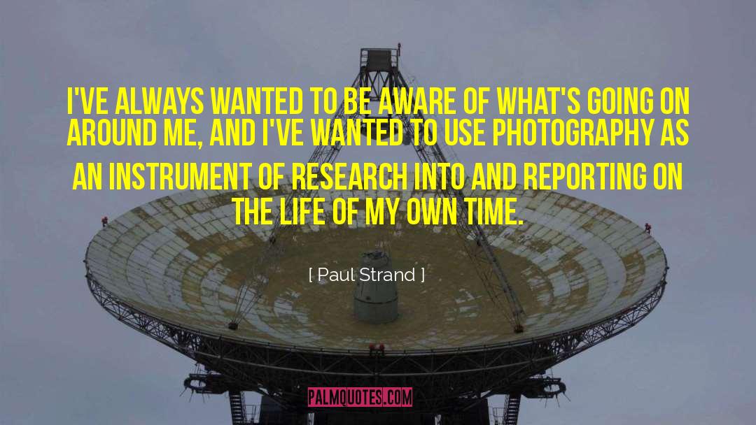 Paul Strand Quotes: I've always wanted to be