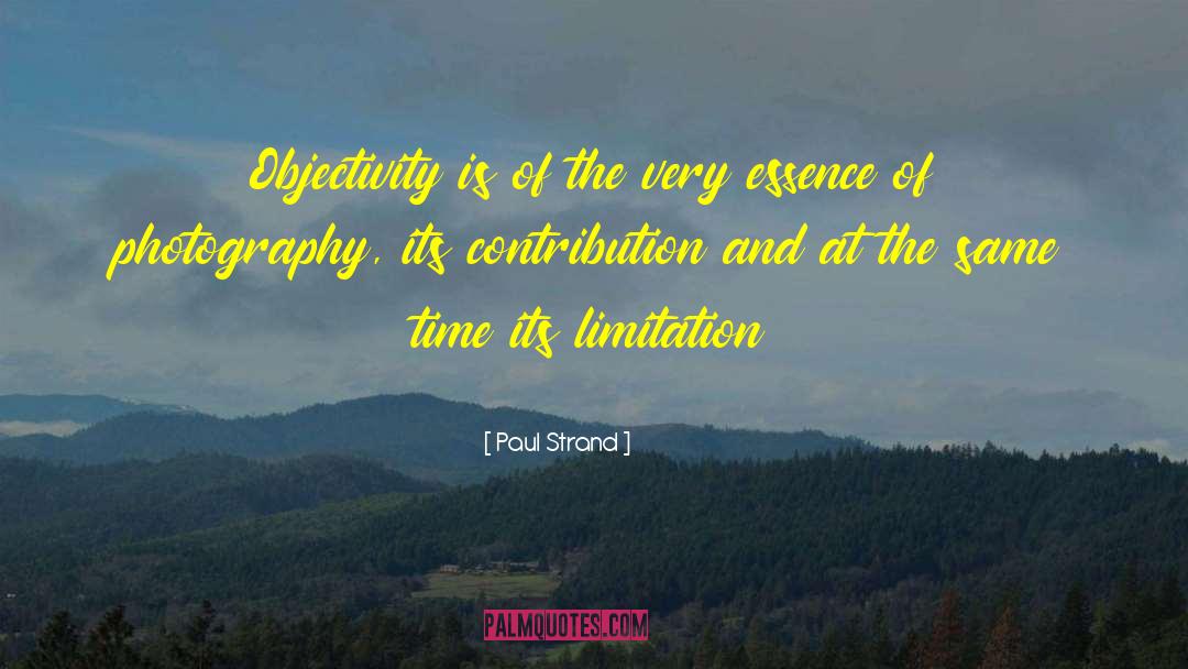 Paul Strand Quotes: Objectivity is of the very